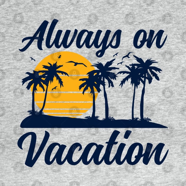 Always on Vacation by DetourShirts